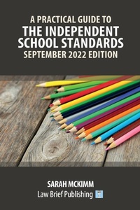 Abbildung von: A Practical Guide to the Independent School Standards - September 2022 Edition - Law Brief Publishing