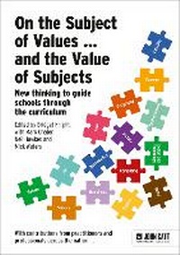 Enlarge image Cover: On the Subject of Values ... and the Value of Subjects: New thinking to guide schools through the curriculum - John Catt Educational Ltd