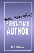 Cover: Book Marketing for the First-Time Author - Mk Williams Publishing, LLC