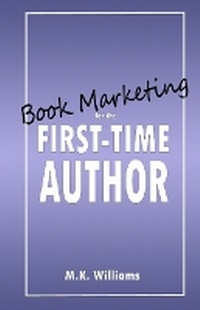 Enlarge image Cover: Book Marketing for the First-Time Author - Mk Williams Publishing, LLC