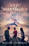 Cover: Augie Sweetwater and the Dolphin's Tale - Valentine Creek LLC
