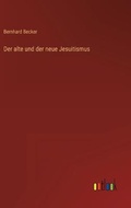 Cover: Der alte und der neue Jesuitismus - Outlook Verlag