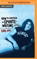 Cover: How to Succeed in Sportswriting (Without Really Trying) - Audible Studios on Brilliance