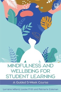 Enlarge image Cover: Mindfulness and Wellbeing for Student Learning: A Guided 5-Week Course - Open University Press