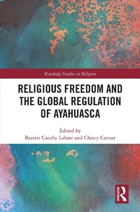 Enlarge image Cover: Religious Freedom and the Global Regulation of Ayahuasca - Routledge