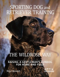 Abbildung von: Sporting Dog and Retriever Training: The Wildrose Way - Universe