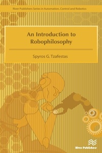Enlarge image Cover: An Introduction to Robophilosophy Cognition, Intelligence, Autonomy, Consciousness, Conscience, and Ethics - Taylor & Francis