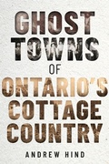 Cover: Ghost Towns of Ontario's Cottage Country - Dundurn Press