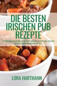 Abbildung von: Die Besten Irischen Pub Rezepte - LORA HARTMANN