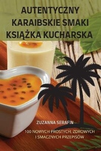 Abbildung von: Autentyczny Karaibskie Smaki KsiAZka Kucharska - ZUZANNA SERAFIN