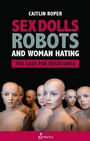 Bild: Sex Dolls, Robots and Woman Hating - Spinifex Press