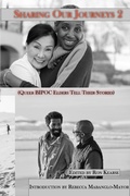 Cover: Sharing Our Journeys 2 (Queer BIPOC Elders Tell Their Stories) - Filidh Publishing Corp