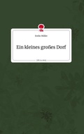 Cover: Ein kleines gro&szlig;es Dorf. Life is a Story - story.one - story.one publishing
