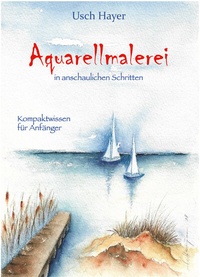 Abbildung von: Aquarellmalerei in anschaulichen Schritten - Joy Edition, Buchverlag and more