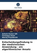 Cover: Entscheidungsfindung in der medizinischen Anwendung - ein algorithmischer Ansatz - Verlag Unser Wissen