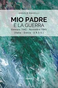 Abbildung von: Mio padre e la guerra. Gennaio 1942-Novembre 1945 (Italia, Grecia, URSS) - Nuove voci. Strade;Gruppo Albatros Il Filo