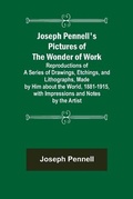 Cover: Joseph Pennell's Pictures of the Wonder of Work; Reproductions of a Series of Drawings, Etchings, and Lithographs, Made by Him about the World, 1881-1915, with Impressions and Notes by the Artist - Alpha Editions