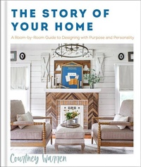 Abbildung von: The Story of Your Home - A Room-by-Room Guide to Designing with Purpose and Personality - Revell, a division of Baker Publishing Group