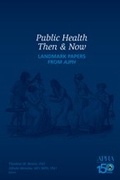 Cover: Public Health Then & Now - American Public Health Association