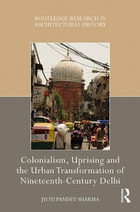 Bild: Colonialism, Uprising and the Urban Transformation of Nineteenth-Century Delhi - Routledge