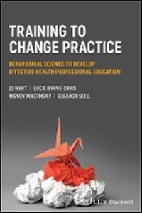 Enlarge image Cover: Training to change practice - Behavioural science to develop effective health professional education - Wiley