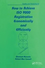 Cover: How to Achieve ISO 9000 Registration Economically and Efficiently - Routledge