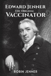 Enlarge image Cover: Edward Jenner - the Original Vaccinator - Austin Macauley Publishers