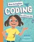 Cover: How to Explain Coding to a Grown-Up - Charlesbridge Publishing,U.S.