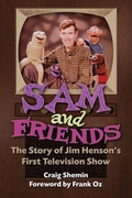 Cover: Sam and Friends - The Story of Jim Henson's First Television Show - BEARMANOR MEDIA
