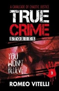 Cover: True Crime Stories You Won't Believe - Romeo Vitelli