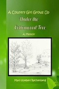 Cover: A Country Girl Grows Up Under the Cottonwood Tree - Farmer Valley Publishing
