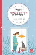 Cover: Why Home Birth Matters - Pinter & Martin Ltd.