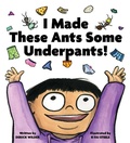 Cover: I Made These Ants Some Underpants! - Chronicle Books