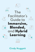 Cover: The Facilitator's Guide to Immersive, Blended, and Hybrid Learning - ASTD Press