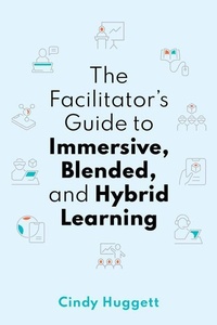 Enlarge image Cover: The Facilitator's Guide to Immersive, Blended, and Hybrid Learning - ASTD Press