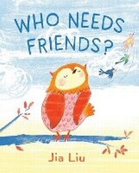 Enlarge image Cover: Who Needs Friends? - G.P.Putnam's Sons Books for Young Readers'