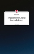 Cover: Ungesprochen, nicht Ungeschrieben. Life is a Story - story.one - story.one publishing