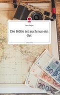Cover: Die H&ouml;lle ist auch nur ein Ort. Life is a Story - story.one - story.one publishing