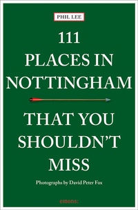 Abbildung von: 111 Places in Nottingham That You Shouldn't Miss - Emons Verlag