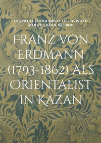 Abbildung von: Franz von Erdmann (1793-1862) als Orientalist in Kazan - Books on Demand
