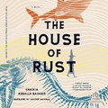 Cover: The House of Rust - Recorded Books, Inc.