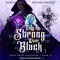 Cover: Only the Strong Wear Black - Tantor Audio