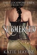 Cover: Submerged (The Clockwork Siren Series, #2) - The Clockwork Siren Series