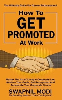 Abbildung von: How to Get Promoted at Work - Swapnil Modi