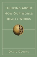 Cover: Thinking About How Our World Really Works - David E Downs