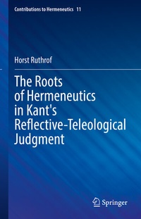 Enlarge image Cover: The Roots of Hermeneutics in Kant's Reflective-Teleological Judgment - Springer