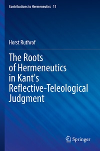 Enlarge image Cover: The Roots of Hermeneutics in Kant's Reflective-Teleological Judgment - Springer