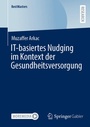 Cover: IT-basiertes Nudging im Kontext der Gesundheitsversorgung - Springer Gabler