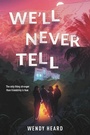 Cover: We'll Never Tell - Little, Brown Books for Young Readers