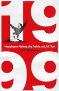 Cover: 1999: Manchester United, the Treble and All That - Simon & Schuster Ltd